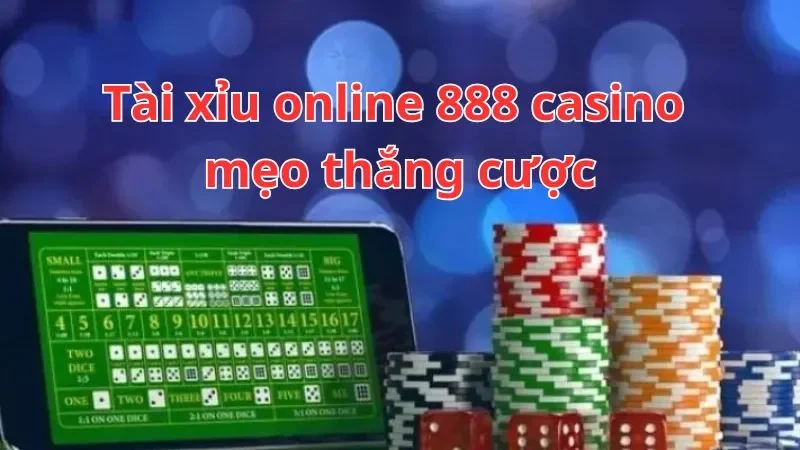 Mẹo chơi tài xỉu online tại 888 Casino 