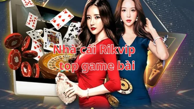 Những tựa game bài đổi thưởng hấp dẫn tại Rikvip