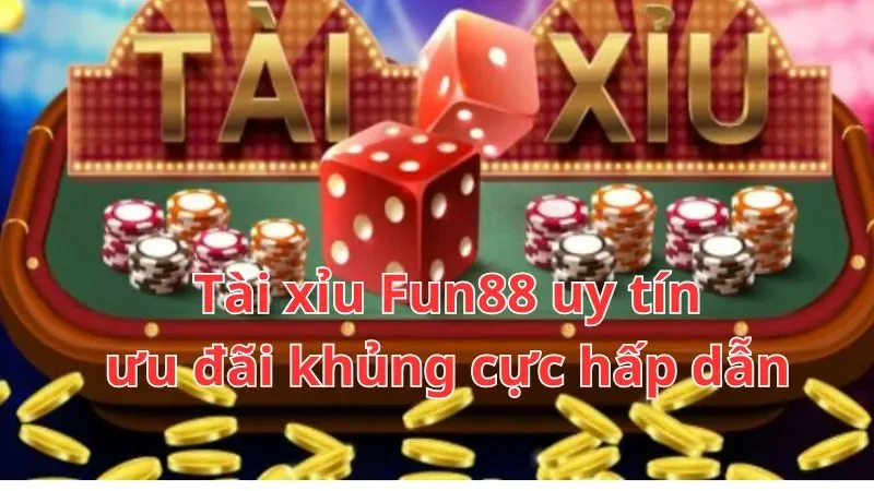 Tham gia tài xỉu online uy tín Fun88